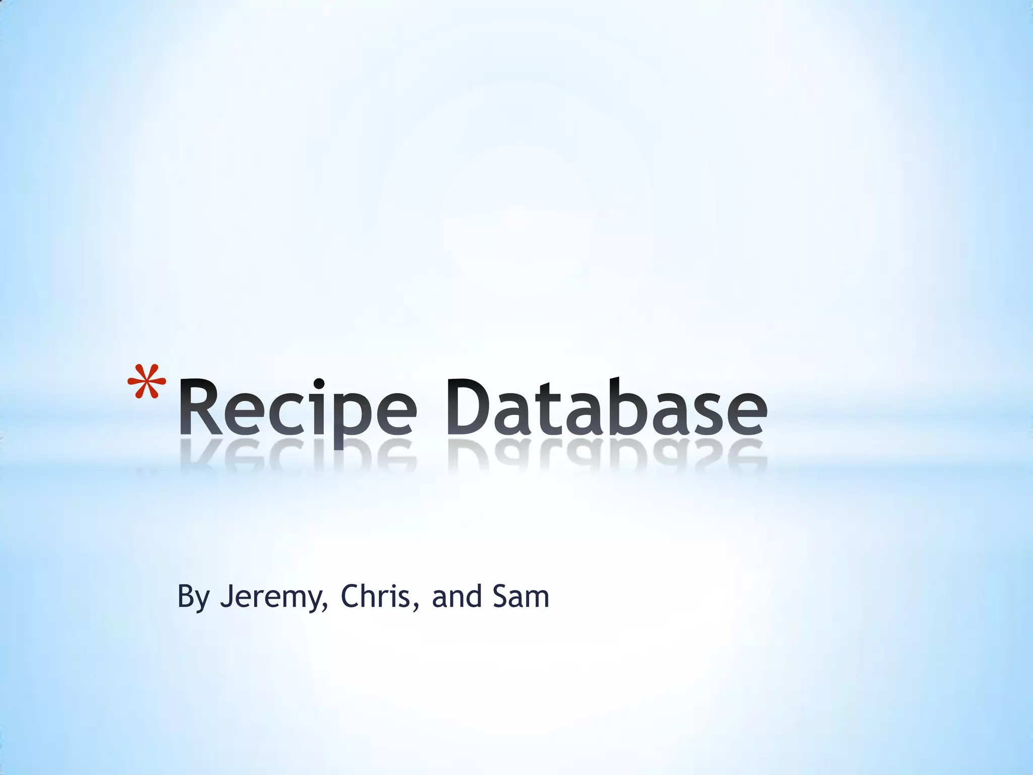 Recipe Database By Jeremy, Chris, and Sam 
