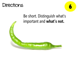 Directions                                  6
             Be short. Distinguish what’s
             important and what’s not.
 