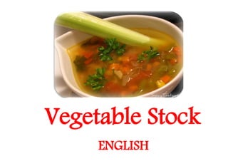 Vegetable Stock
     ENGLISH
 