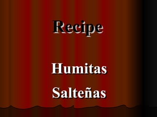 Recipe Humitas Salteñas 