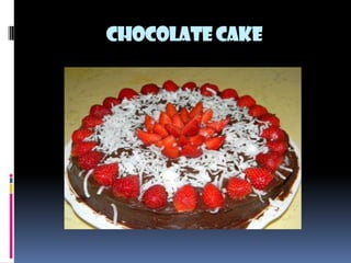 CHOCOLATE CAKE
 