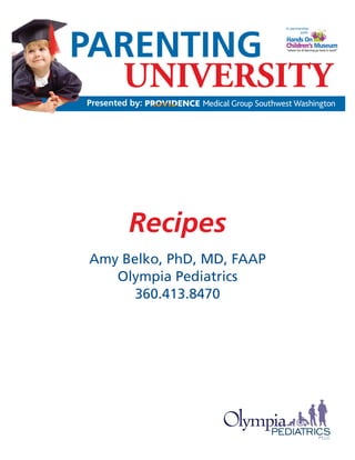 Recipes
Amy Belko, PhD, MD, FAAP
   Olympia Pediatrics
      360.413.8470
 