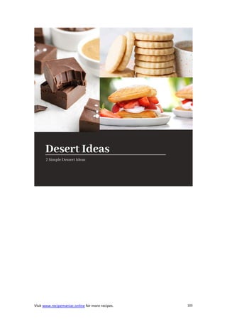 Visit www.recipemaniac.online for more recipes. 103
 