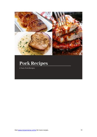 Visit www.recipemaniac.online for more recipes. 43
 