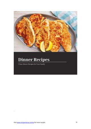 Visit www.recipemaniac.online for more recipes. 74
.
 