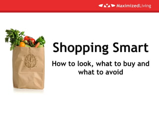 Shopping Smart
How to look, what to buy and
what to avoid
 