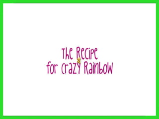 Recipe of crazy rainbow