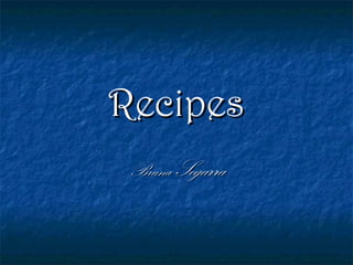 Recipes
 Bruna Segarra
 