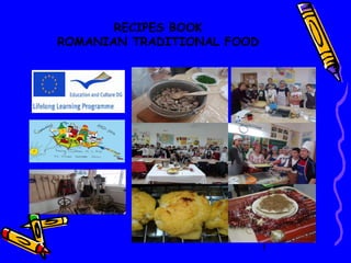 RECIPES BOOK
ROMANIAN TRADITIONAL FOOD

1

 