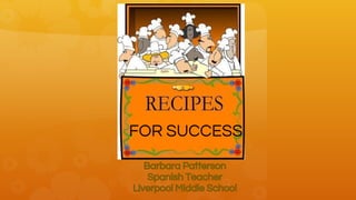 FOR SUCCESS
Barbara Patterson
Spanish Teacher
Liverpool Middle School

 