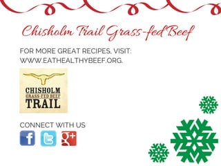 Chisholm Trail Grass-fed Beef 
FOR MORE GREAT RECIPES, VISIT: 
WWW.EATHEALTHYBEEF.ORG. 
Quality of 
Design 
Usability of 
Design 
Content Ap 
CONNECT WITH US 
