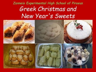 Greek Christmas and
New Year's Sweets
Zanneio Experimental High School of Piraeus
 