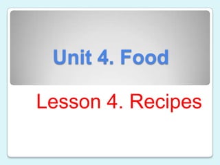 Unit 4. Food

Lesson 4. Recipes
 