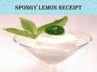 SPONGY LEMON RECEIPT