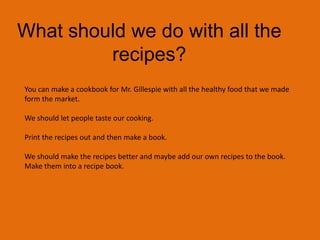 Should we use the computer to improve the recipes?Yes because the computer makes it faster and easier to understand the recipe.It is easier to write and you can print many copies.You just need on backspace and that’s more easier than to erase.There’s not much words to write if you type.When we use the computer, we can always print it out. That way we will never forget it.