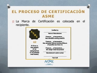  La Marca de Certificación es colocada en el
recipiente.
 