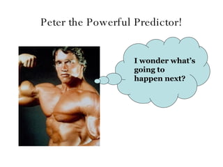 Peter the Powerful Predictor! I wonder what’s going to happen next? 