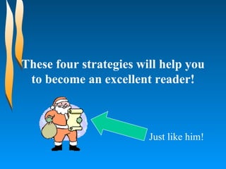 These four strategies will help you to become an excellent reader! Just like him! 