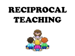RECIPROCAL
 TEACHING
 