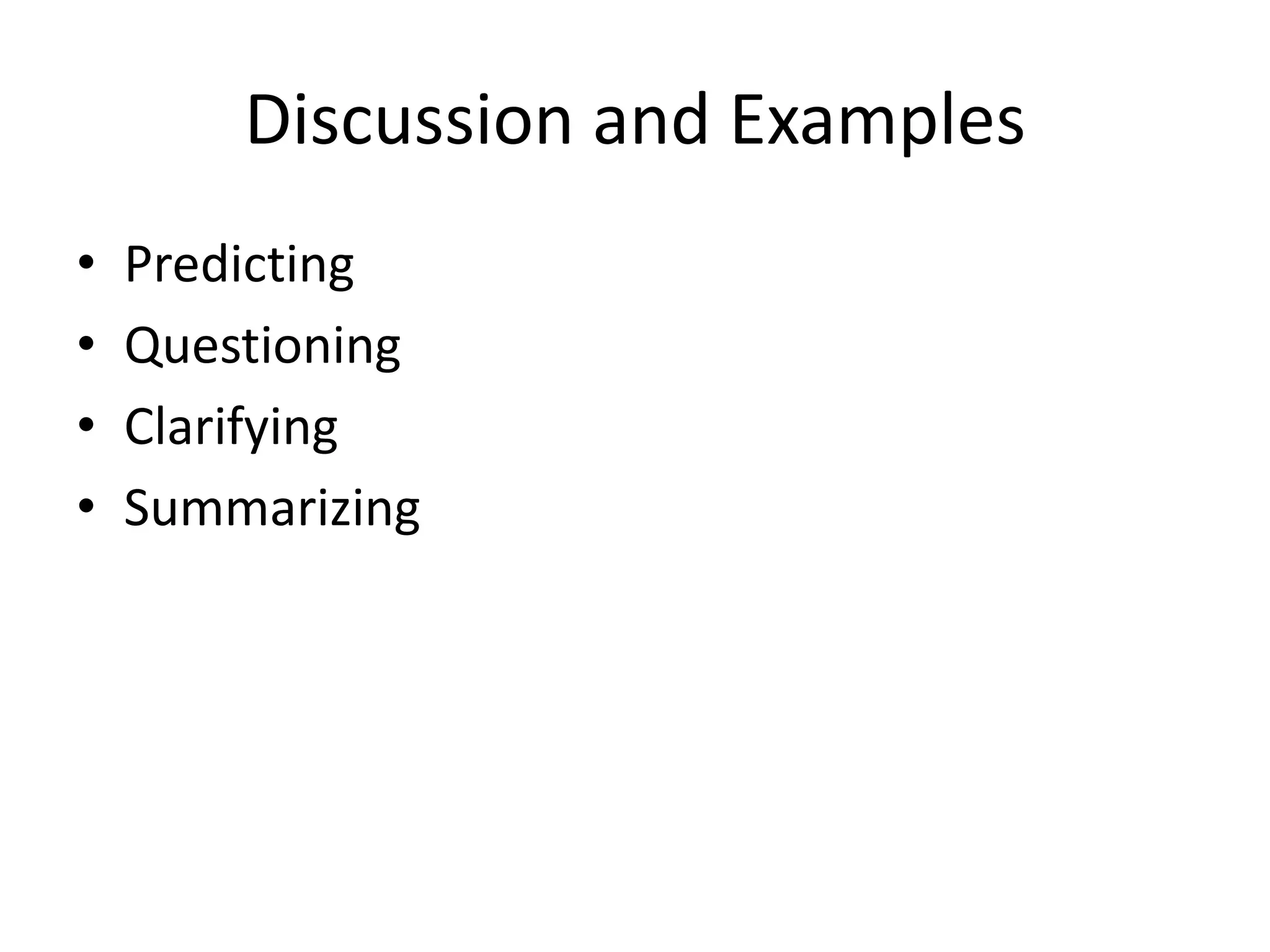 Discussion and Examples
•   Predicting
•   Questioning
•   Clarifying
•   Summarizing
 