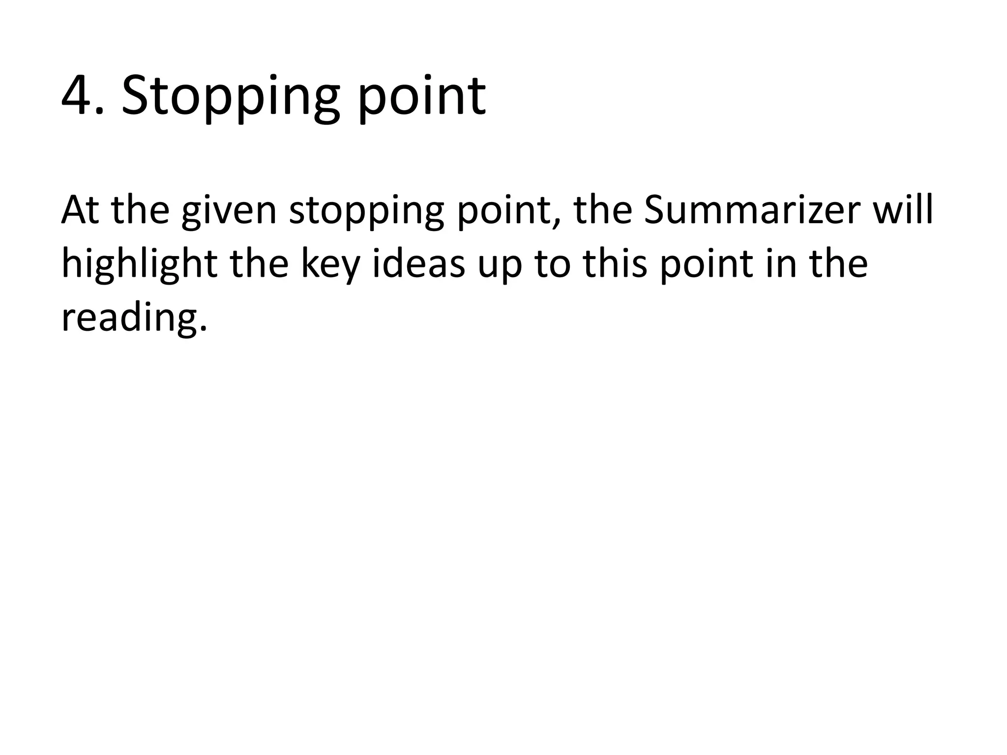 4. Stopping point
At the given stopping point, the Summarizer will
highlight the key ideas up to this point in the
reading.
 