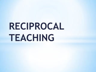 RECIPROCAL
TEACHING
 