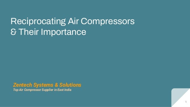Reciprocating Air Compressors
& Their Importance
Zentech Systems & Solutions
Top Air Compressor Supplier in East India
1
 