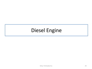 Diesel Engine
Ankur Vishwakarma 29
 