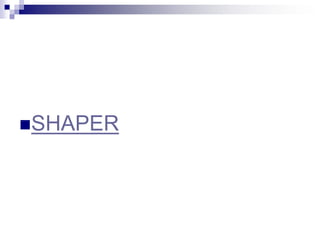 SHAPER
 