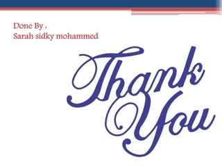 Done By :
Sarah sidky mohammed
 