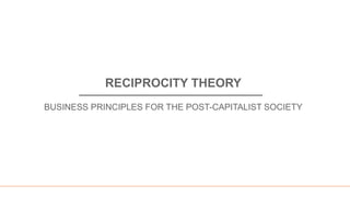 RECIPROCITY THEORY
BUSINESS PRINCIPLES FOR THE POST-CAPITALIST SOCIETY
 