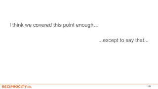 I think we covered this point enough…
...except to say that...
120
 