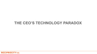 THE CEO’S TECHNOLOGY PARADOX
 