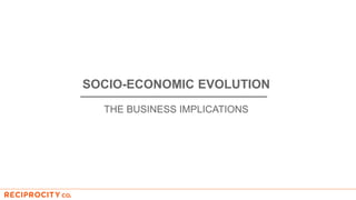 SOCIO-ECONOMIC EVOLUTION
THE BUSINESS IMPLICATIONS
 