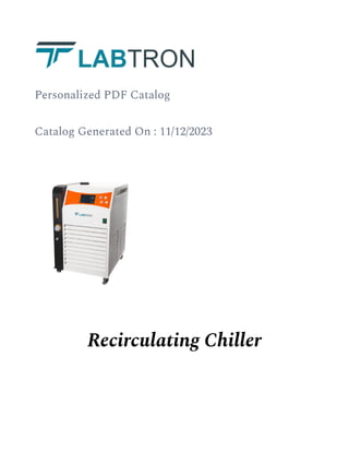Personalized PDF Catalog
Catalog Generated On : 11/12/2023
Recirculating Chiller
 