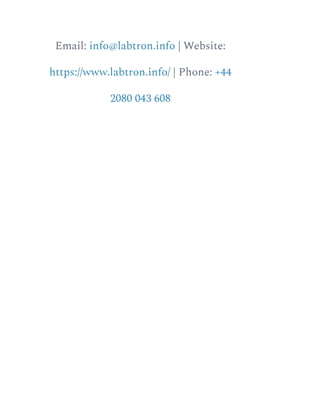 Email: info@labtron.info | Website:
https://www.labtron.info/ | Phone: +44
2080 043 608
 