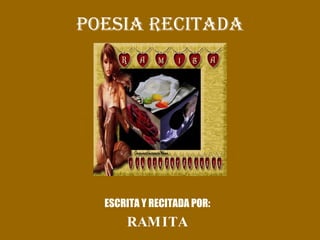 POESIA RECITADA ESCRITA Y RECITADA POR: RAMITA 