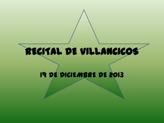 RECITAL DE VILLANCICOS
19 DE DICIEMBRE DE 2013

 
