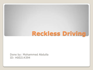Reckless Driving


Done by: Mohammed Abdulla
ID: H00214394
 