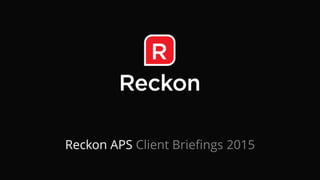Reckon APS Client Briefings 2015
 