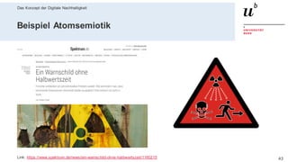 Das Konzept der Digitale Nachhaltigkeit
4328. Februar 2020 – Dr. Matthias Stürmer, Forschungsstelle Digitale Nachhaltigkeit
Beispiel Atomsemiotik
Link: https://www.spektrum.de/news/ein-warnschild-ohne-halbwertszeit/1160215
 