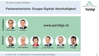 Das Konzept der Digitale Nachhaltigkeit
7928. Februar 2020 – Dr. Matthias Stürmer, Forschungsstelle Digitale Nachhaltigkeit
Parlamentarische Gruppe Digitale Nachhaltigkeit
www.parldigi.ch
 