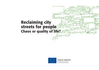 EUROPEAN COMMISSION
Directorate-General
for the Environment
Reclaiming city
streets for people
Chaos or quality of life?
 