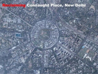 Reclaiming  Connaught Place, New Delhi 