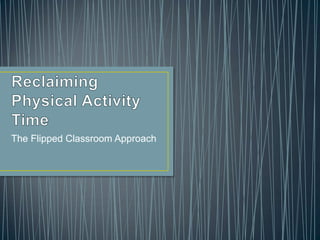 The Flipped Classroom Approach
 