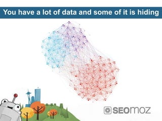 You have a lot of data and some of it is hiding
 