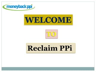 WELCOME
TO
Reclaim PPi
 