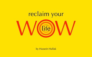 reclaim your


W W   life


  by Hussein Hallak
 