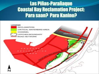 Las Piñas-Parañaque
Coastal Bay Reclamation Project:
Para saan? Para Kanino?
 