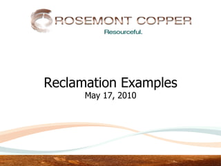 Reclamation Examples
      May 17, 2010
 
